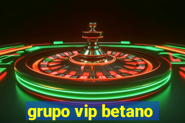 grupo vip betano